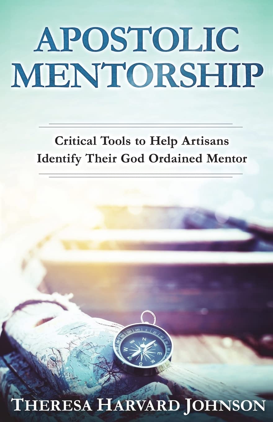 Apostolic Mentorship: Critical Tools to Help Artisans Identify Their God Ordained Mentor