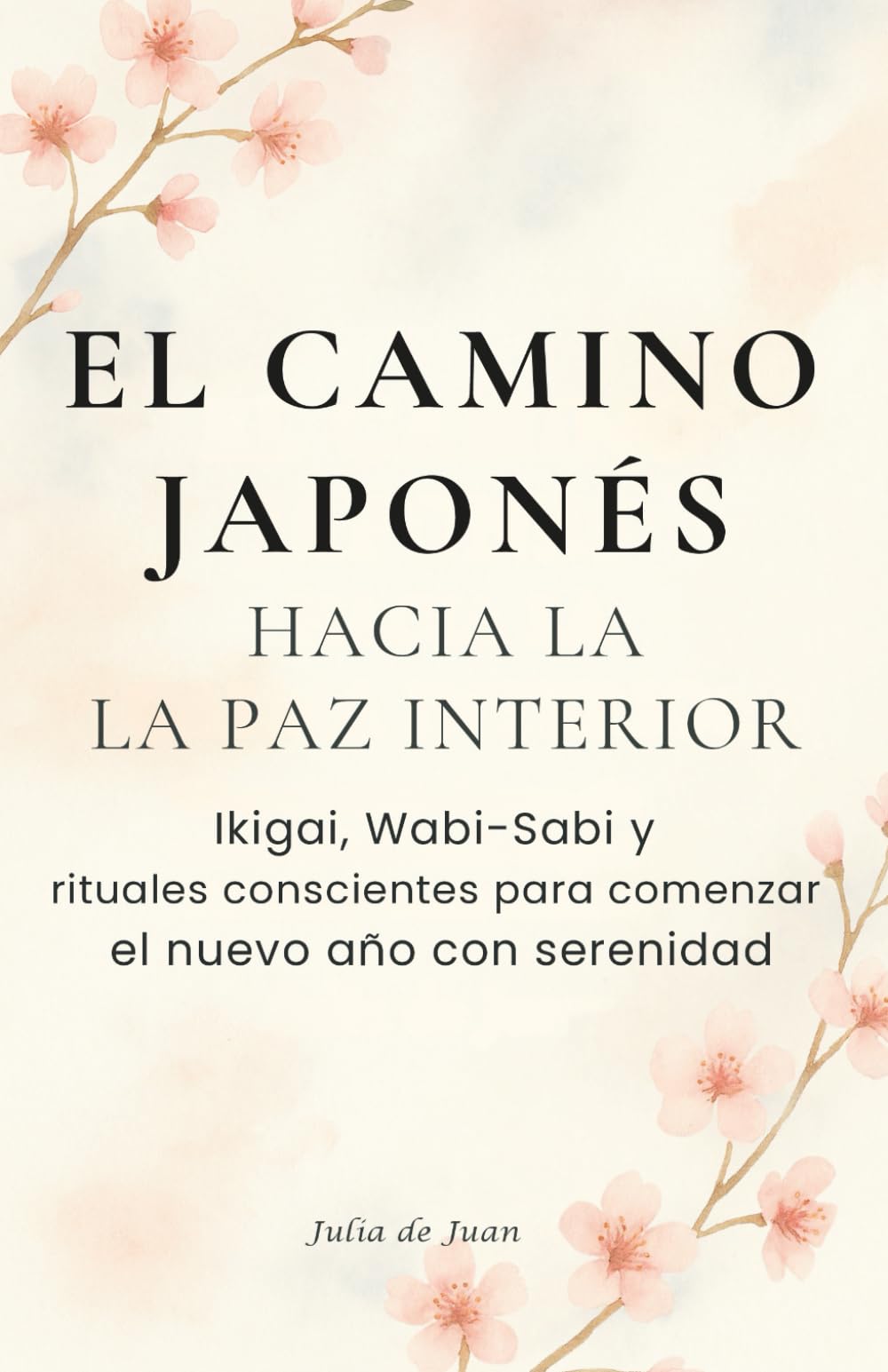 El camino japonés hacia la paz interna: Ikigai, Wabi-Sabi y rituales conscientes para comenzar el nuevo año con serenidad: Regalo ideal para quienes ... mindfulness, crecimiento personal, bienestar