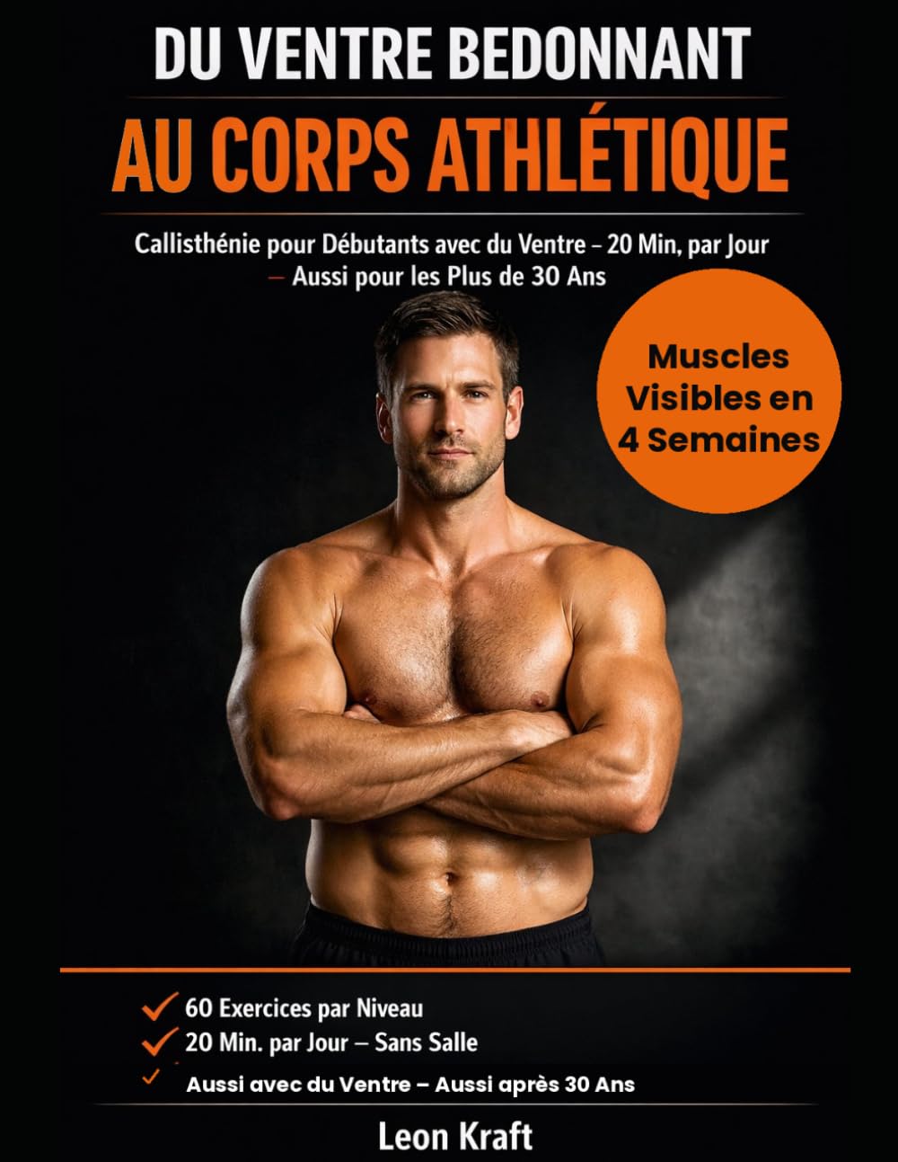 Du Ventre Bedonnant au Corps Athlétique: Callisthénie pour Débutants avec du Ventre – 20 Min. par Jour – 60 Exercices par Niveau – Muscles Visibles en 4 Semaines – Aussi pour les Plus de 30 Ans