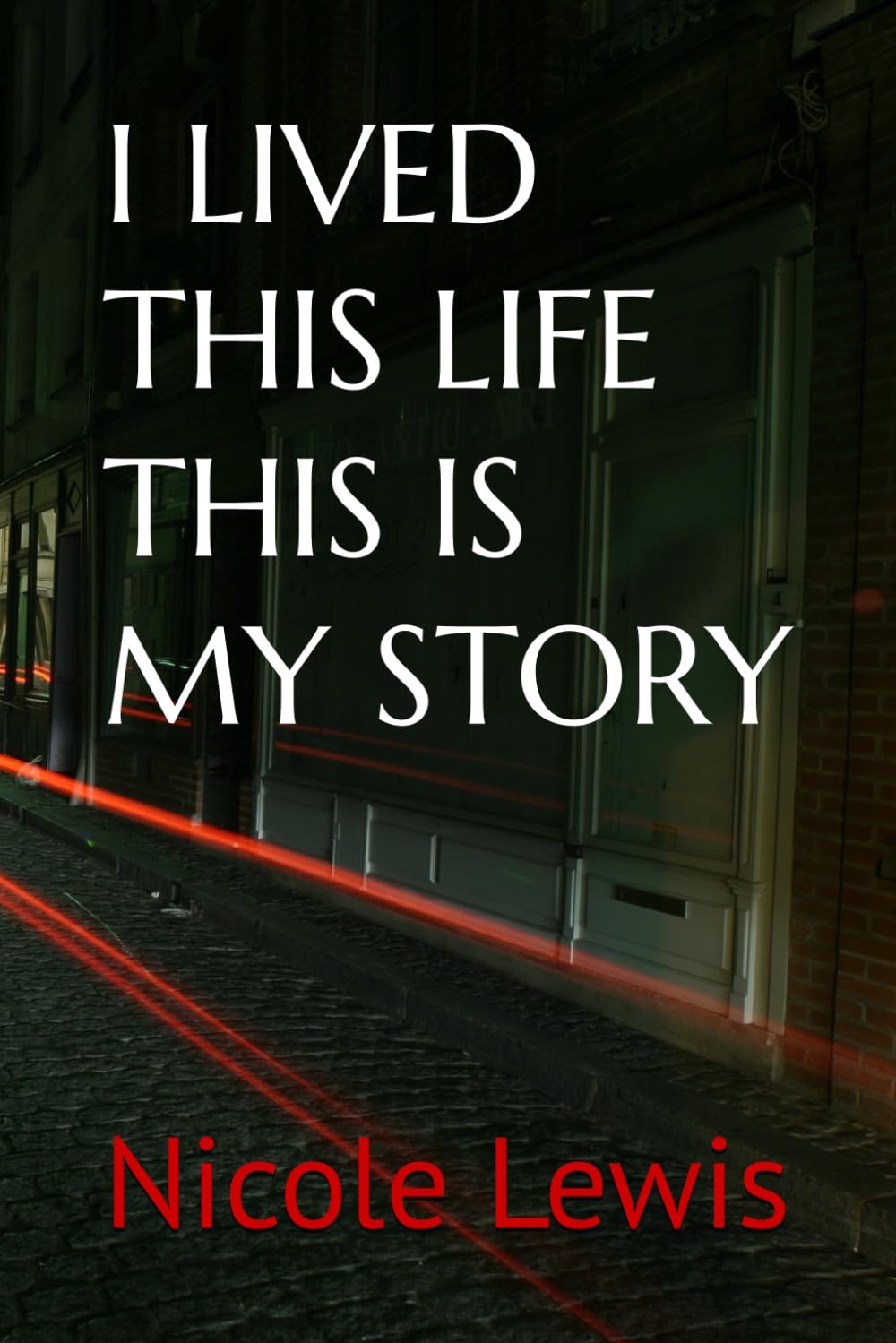 I LIVED THIS LIFE THIS IS MY STORY