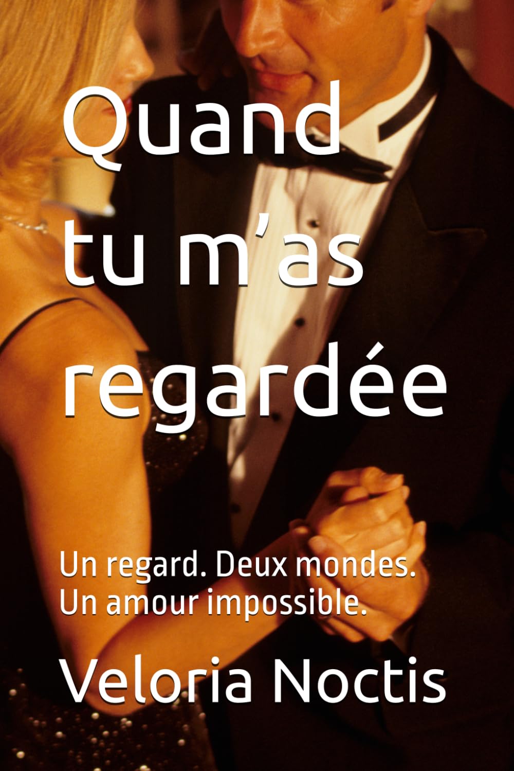Quand tu m’as regardée: Un regard. Deux mondes. Un amour impossible.