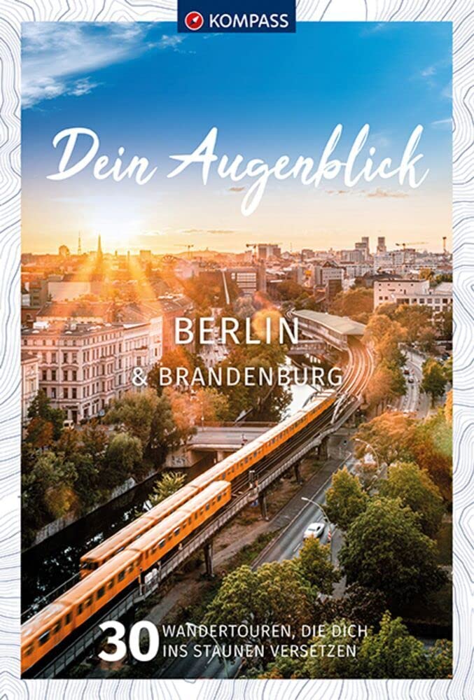 KOMPASS Dein Augenblick Berlin & Brandenburg: 30 Wandertouren, die dich ins Staunen versetzen