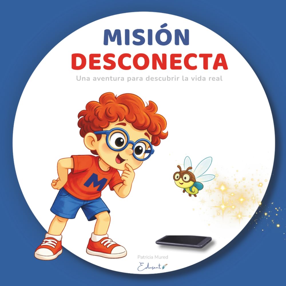 MISIÓN DESCONECTA: Una aventura para descubrir la vida real y aprender a desconectar de las pantallas.