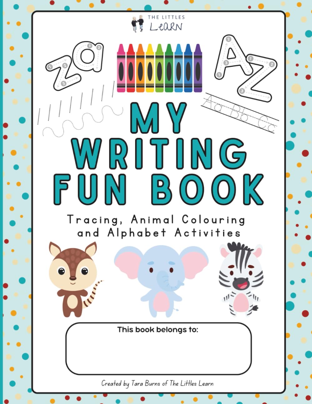 My Writing Fun Book: A Colouring and Activity Workbook for Early Writing, Alphabet Practice, Letter Tracing, Handwriting Skills, and Fine Motor ... Preschool, Kindergarten, and Early Learners