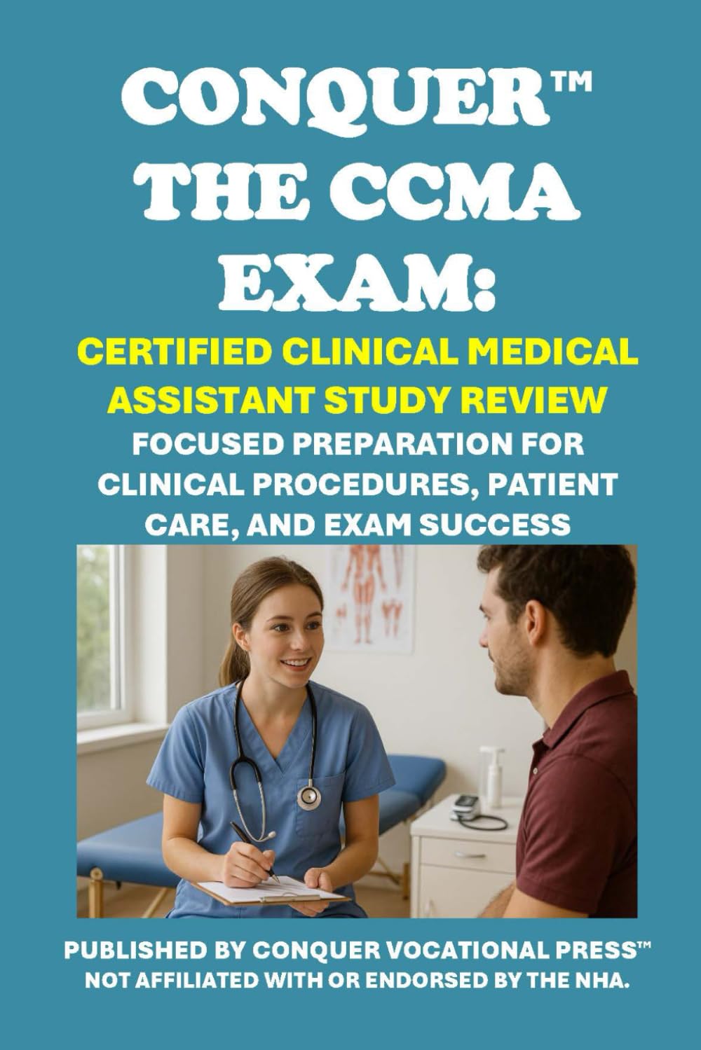 Conquer the CCMA Exam: Certified Clinical Medical Assistant Study Review: Focused Preparation for Clinical Procedures, Patient Care, and Exam Success (Healthcare Exams)