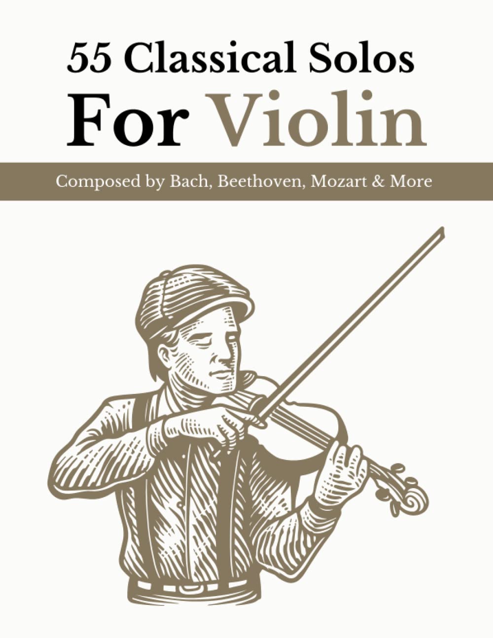 55 Classical Solos For Violin Composed By Bach, Beethoven, Mozart & More: Classical Sheet Music For Violin