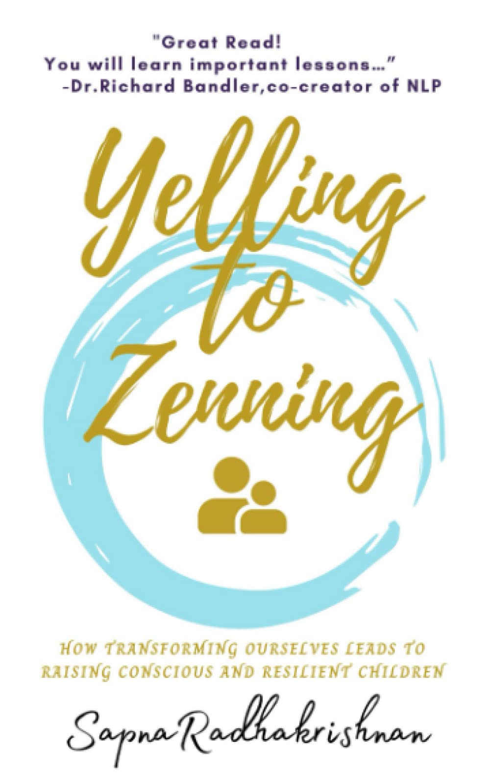Yelling To Zenning: How Transforming Ourselves Leads To Raising Conscious And Resilient Children