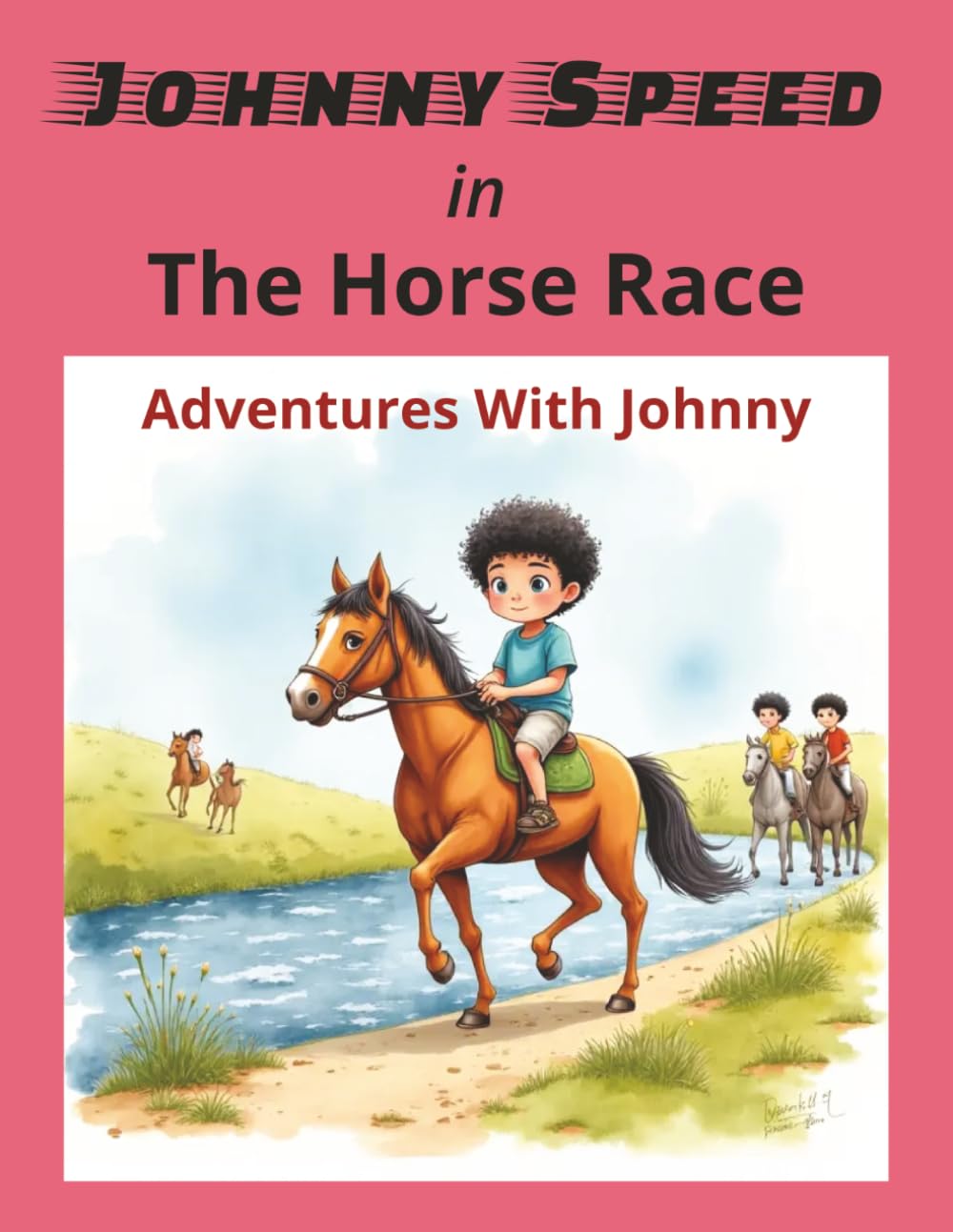 Johnny Speed In The Horse Race: Share The Excitement of Johnny's Horse Race Adventure. | 8.5x11 | 24 Pages With Colorful Illustrations.