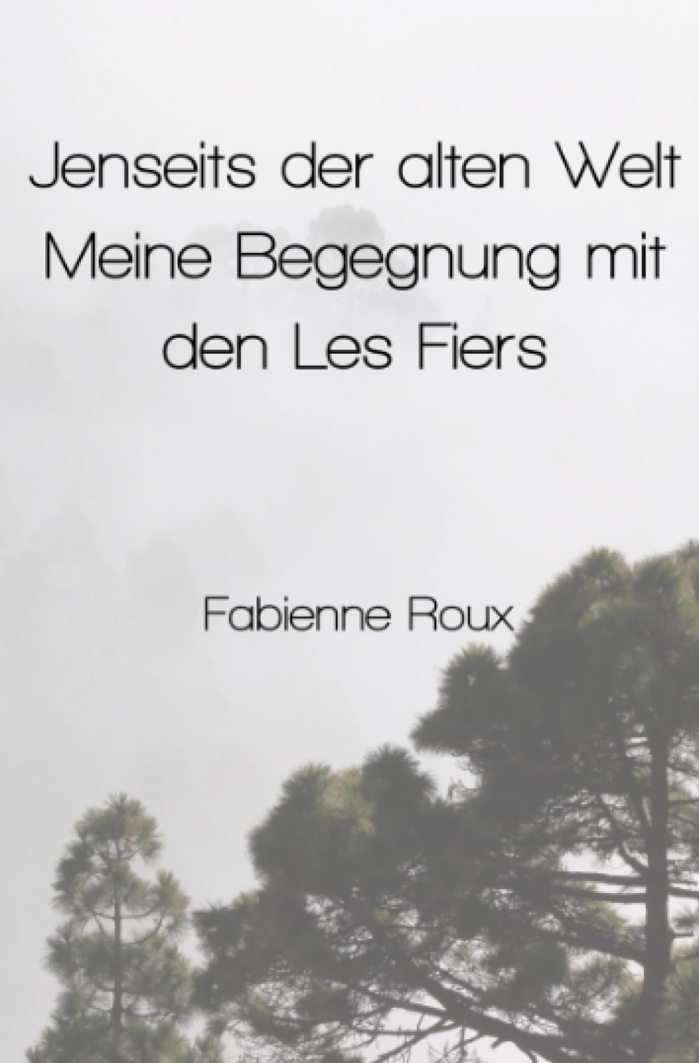 Jenseits der alten Welt – Meine Begegnung mit den Les Fiers: Zwischen Neugier, Zweifel und Faszination – die Entdeckung einer unbekannten Welt