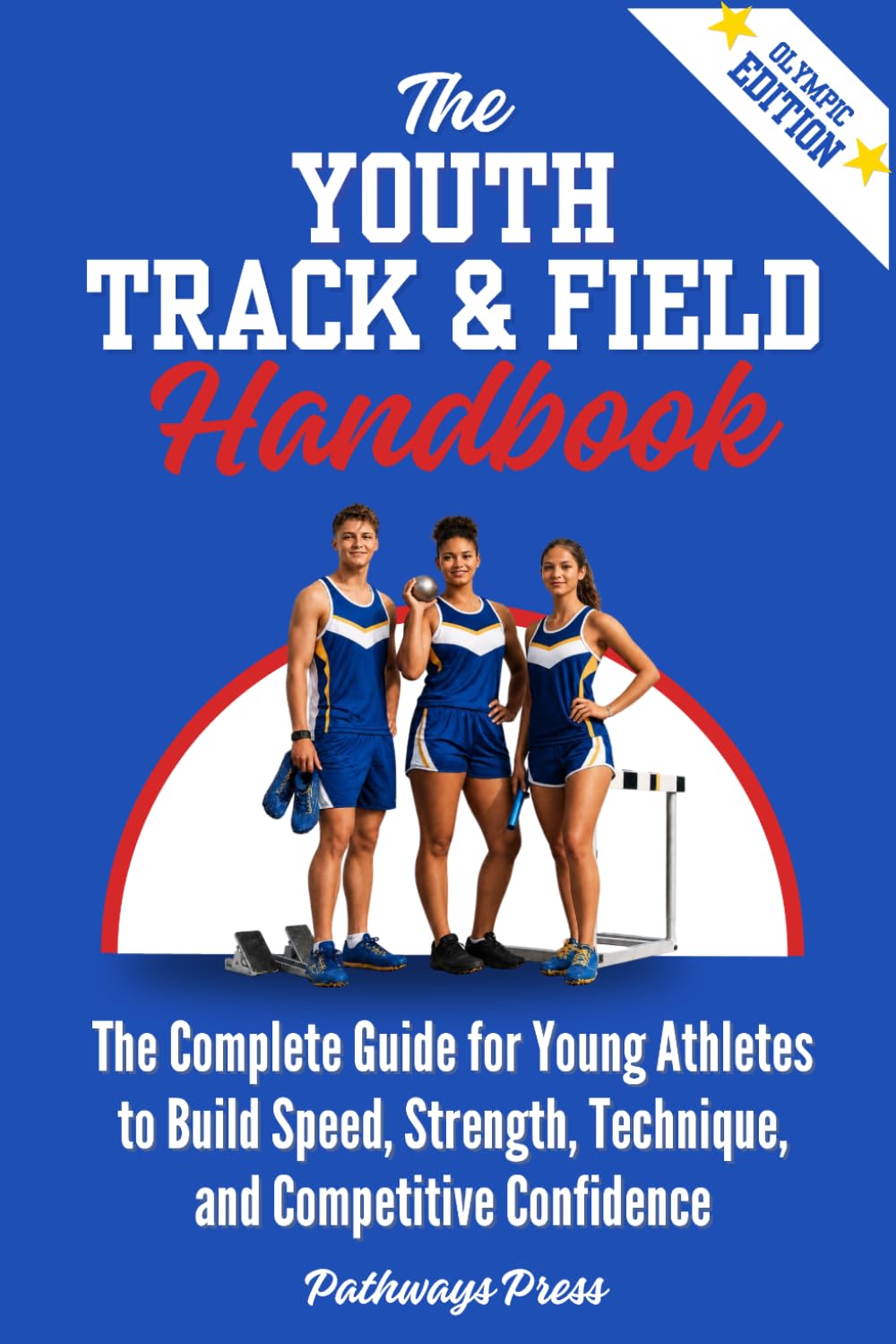 The Youth Track & Field Handbook: The Complete Guide for Young Athletes to Build Speed, Strength, Technique, and Competitive Confidence (The Youth Sports Handbook Series)