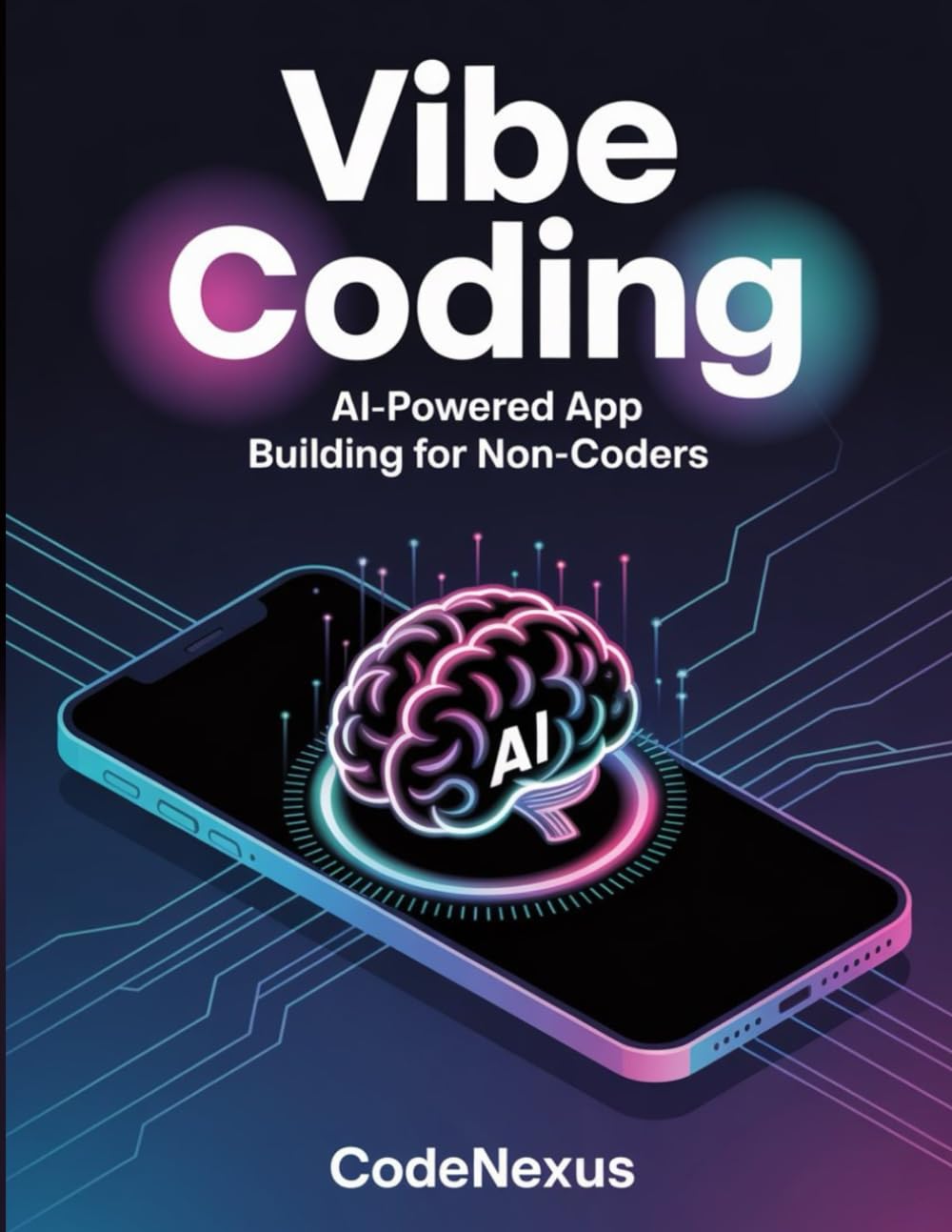 Vibe Coding: AI-Powered App Building for Non-Coders: How to Create, Launch, and Monetize Profitable Apps Without Writing a Single Line of Code (Coding And Programming)