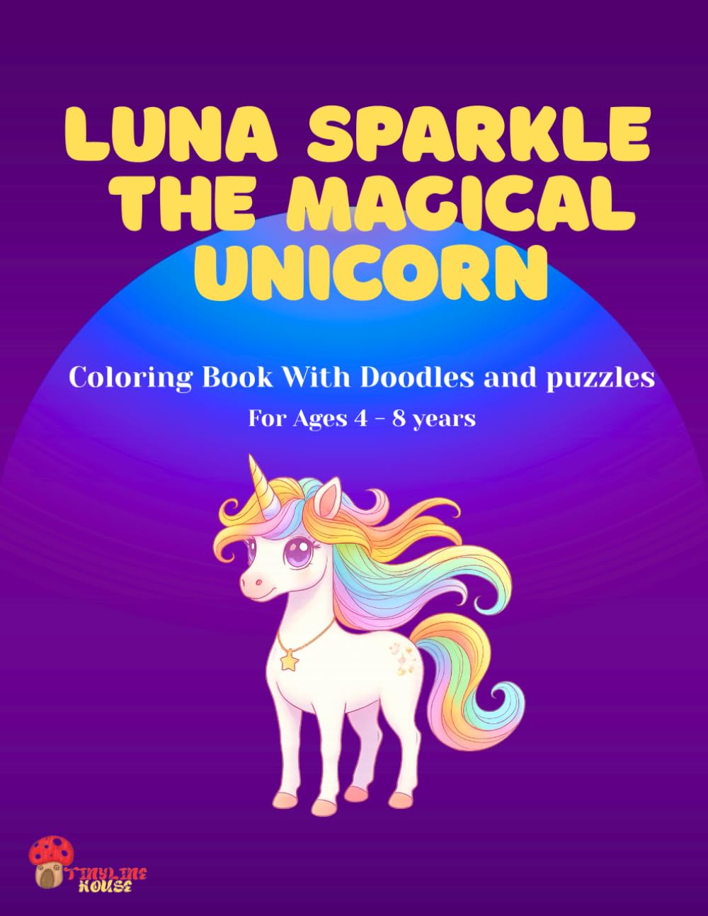 Luna Sparkle The magical unicorn: Coloring Book With Doodles and puzzles For Ages 4 - 8 years