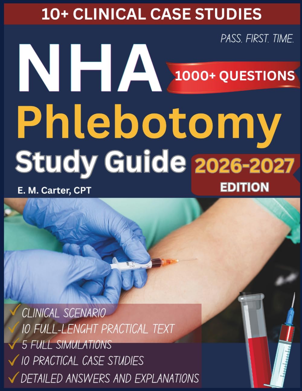 NHA Phlebotomy Study Guide 2026-2027: Complete CPT Exam Review with 1,000+ Practice Questions, 5 Full-Length Practice Tests, Clinical Case Studies, and Detailed Answer Explanations