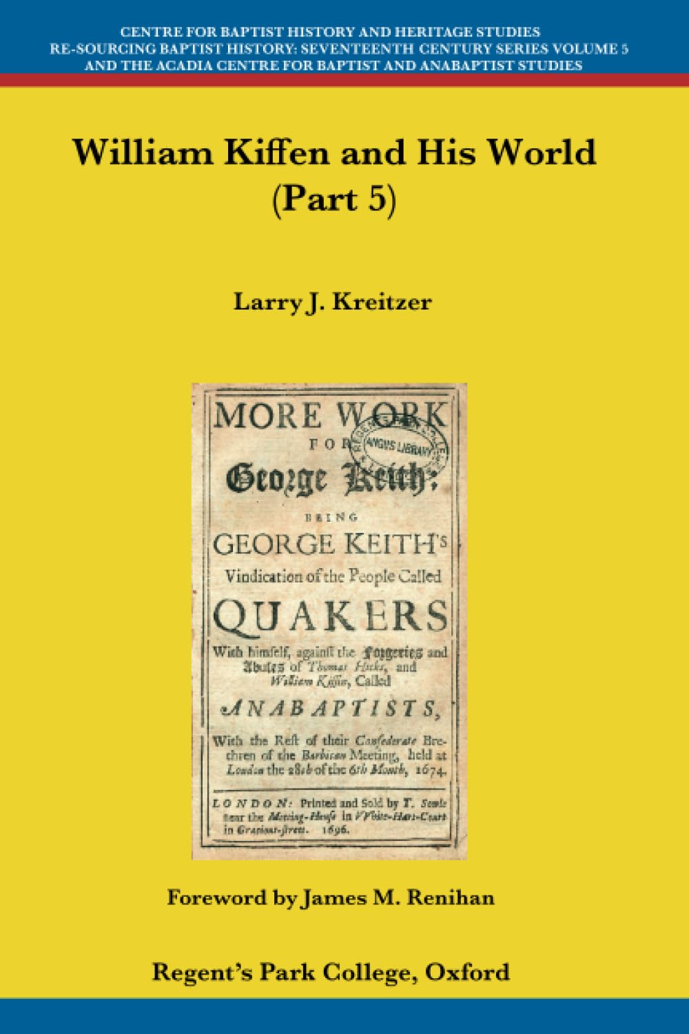 William Kiffen and his World (Part 5) (Centre for Baptist History and Heritage Studies - Re-Sourcing Baptist History: Seventeenth Century Series)