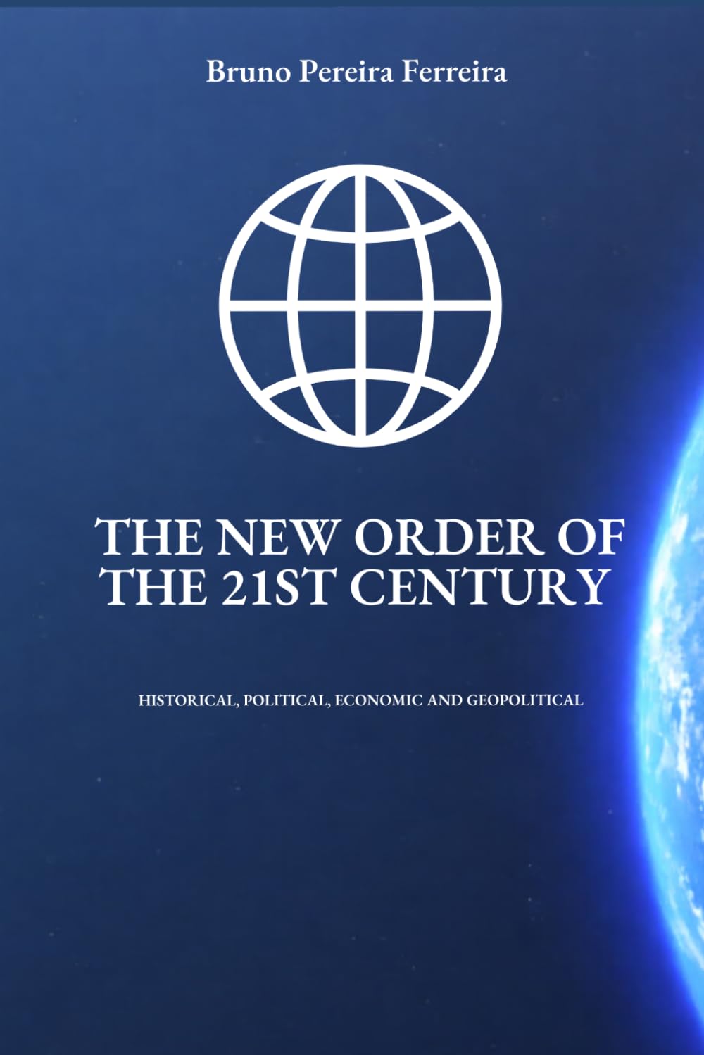 The New Order Of The 21st Century: Historical, Political, Economic and Geopolitical