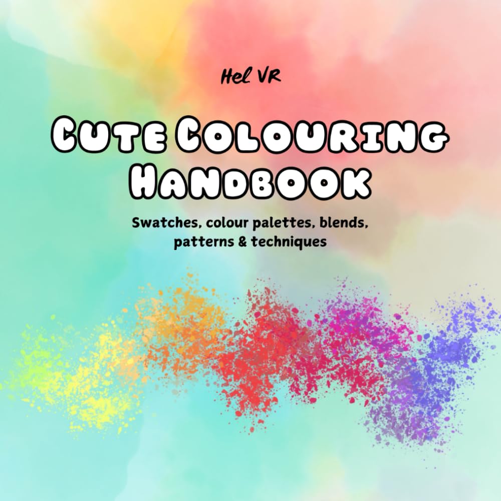 Cute Colouring Handbook: Swatches, Colour Palettes, Blends, Patterns & Techniques