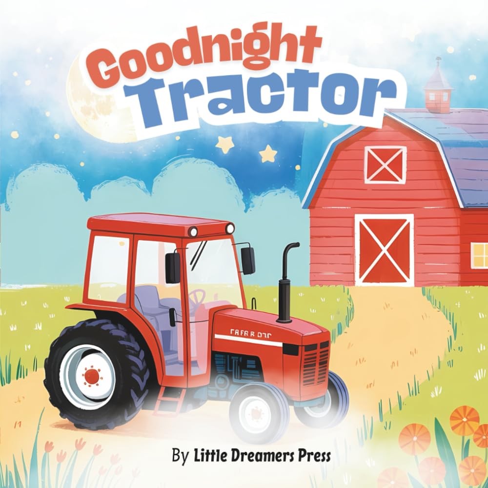 Goodnight Tractor: Farm Themed Story Book, Tractor Bedtime Book for Kids