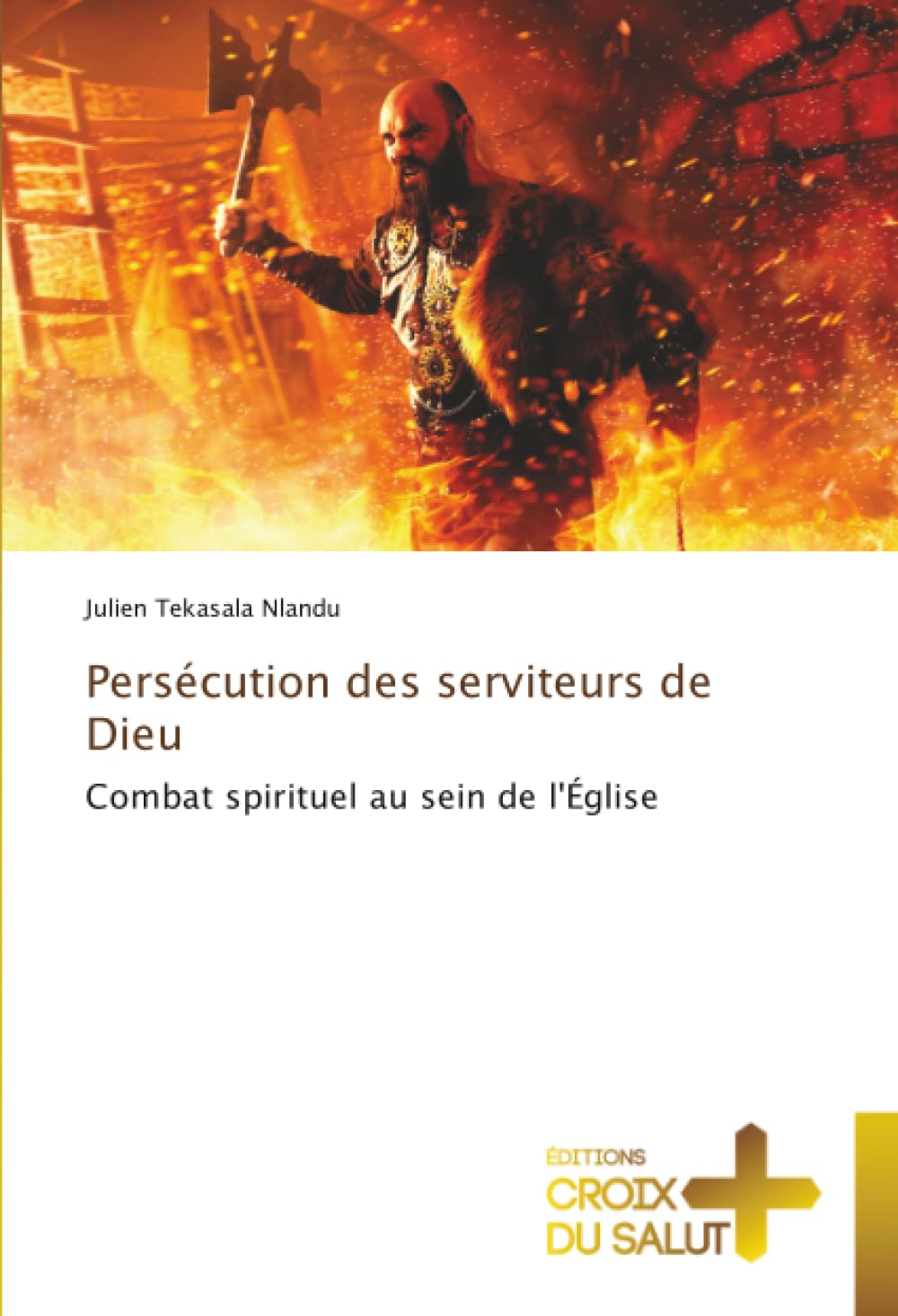 Persécution des serviteurs de Dieu: Combat spirituel au sein de l'Église