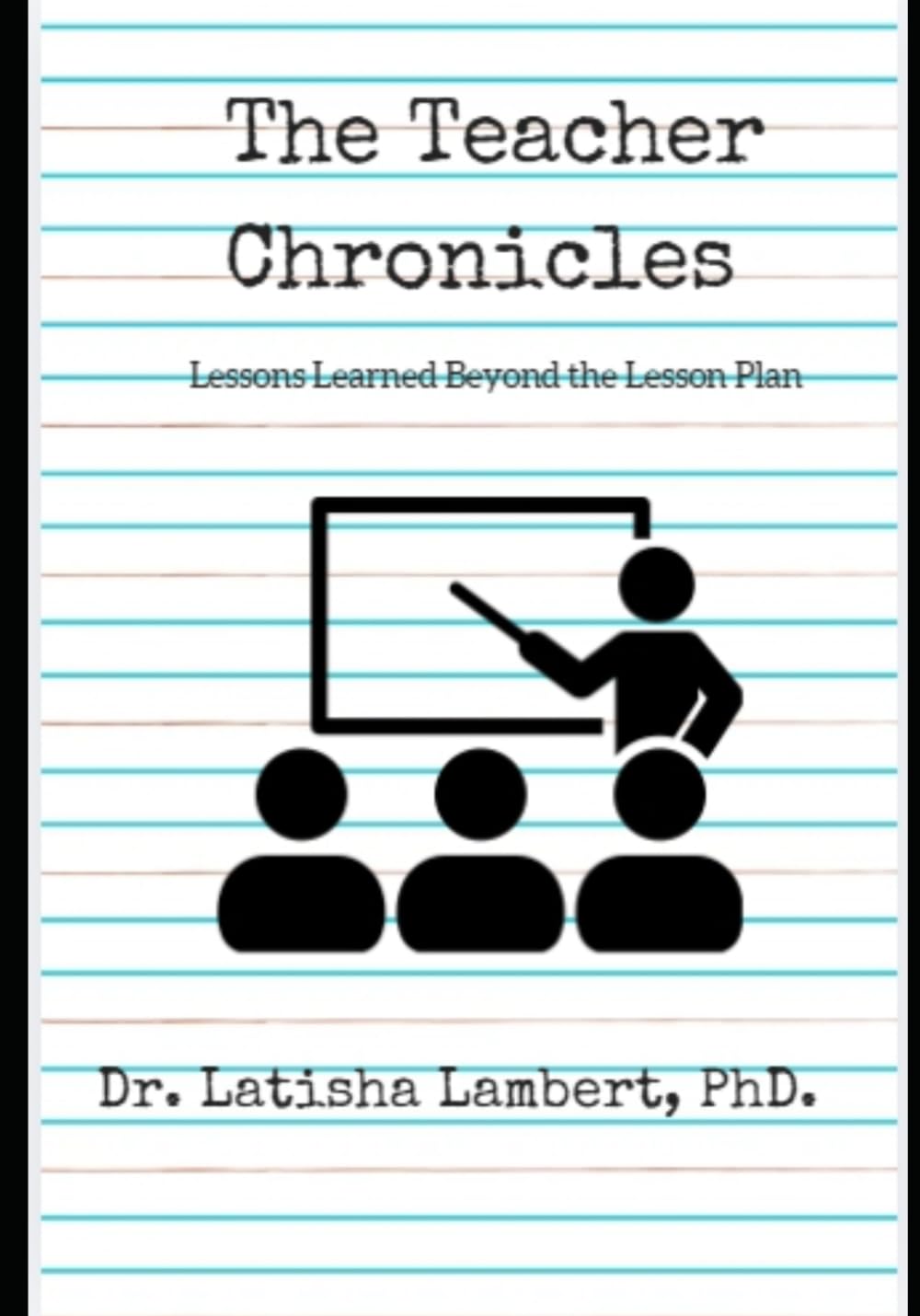 The Teacher Chronicles: Lessons Learned Beyond the Lesson Plan