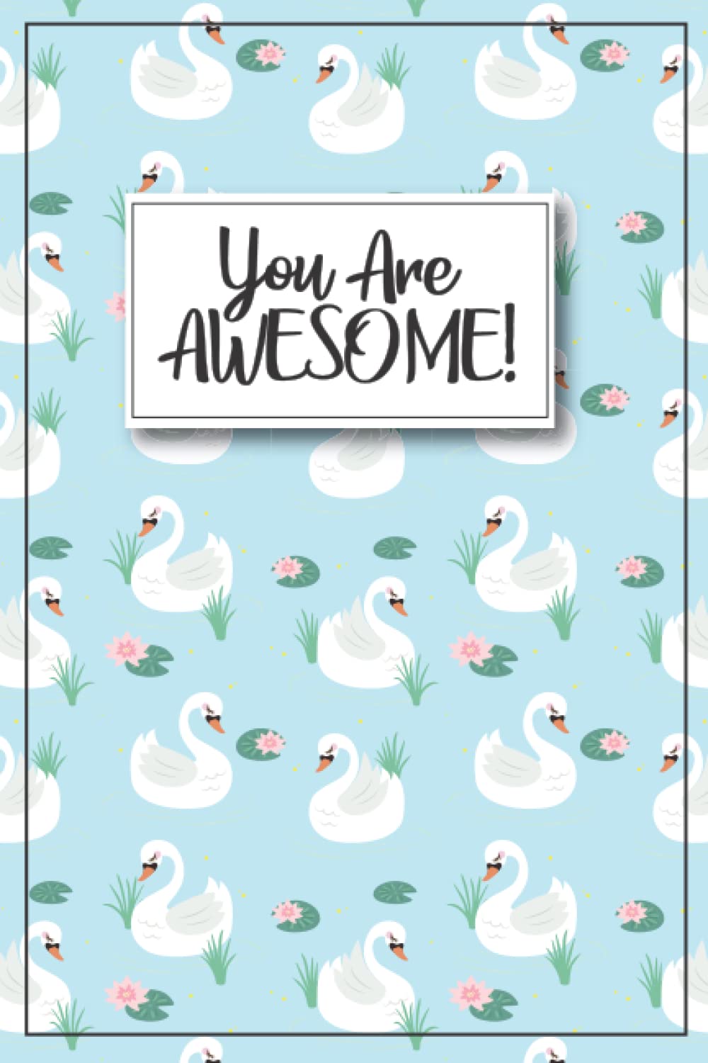 Swan Journal - You are Awesome!: Swan Notebook, swan gifts for women and kids, swan birthday party, swan birthday gift, swan party gifts, swan themed ... stuff, swan graduation gift, kid swan items