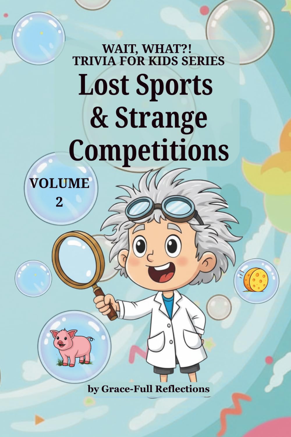 Lost Sports & Strange Competitions: Volume 2 (Wait, WHAT?! Trivia for Kids Series)