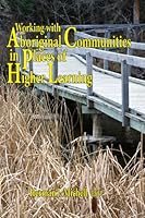 Working with Aboriginal Communities in Places of Higher Learning 0991944100 Book Cover
