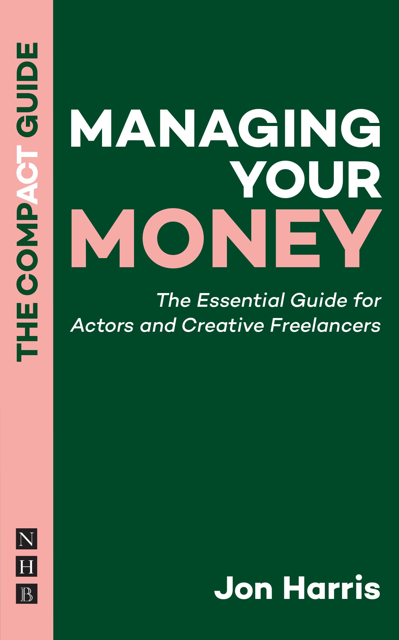 Managing Your Money: The Compact Guide - essential advice for actors and creative freelancers on preparing your tax return, personal finance, and more