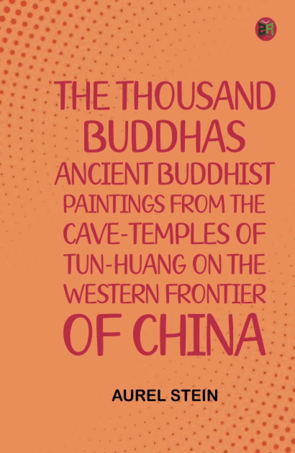 The Thousand Buddhas: Ancient Buddhist Paintings from the Cave-Temples of Tun-huang on the Western Frontier of China