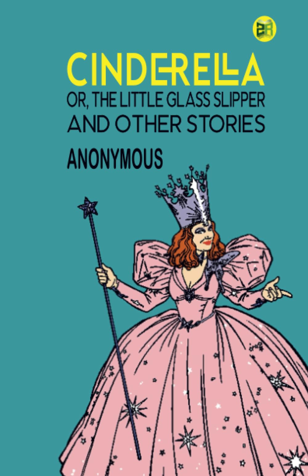 AnonymousCinderella; Or, The Little Glass Slipper, and Other Stories