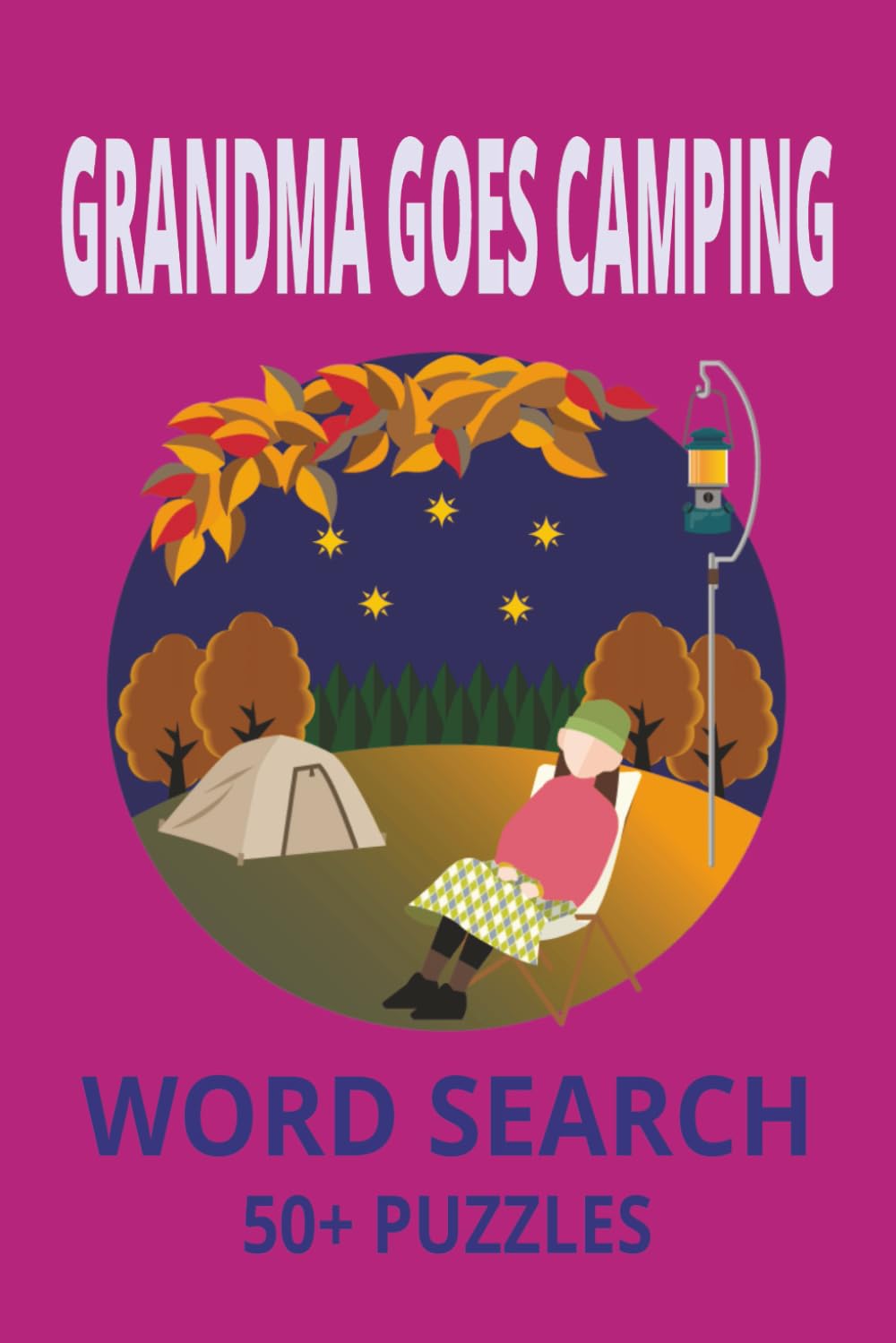 GRANDMA GOES CAMPING. WORD SEARCH PUZZLE: CAMPING WORD SEARCH PUZZLE. 110 PAGES. 55 PUZZLES. 9 WORDS PER PUZZLE. 495 WORDS TOTAL. SOLUTIONS INCLUDED.