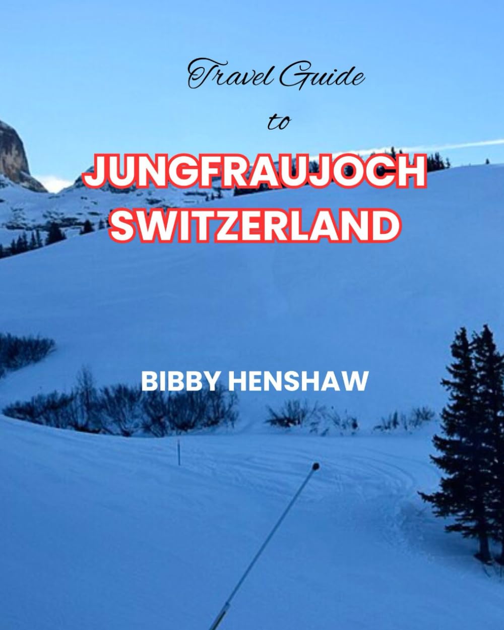 Travel Guide to Jungfraujoch, Switzerland: Journey to the Top of Europe: Uncover the Wonders of the Alpine Peaks, Thrilling Activities, and Essential Tips (EXOTIC TRAVELS)