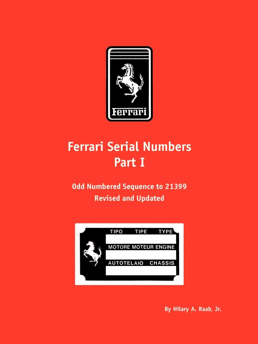 Ferrari Serial Numbers Part I: Odd Numbered Sequence to 21399: Pt. I (Ferrari Serial Numbers: Odd Numbered Sequence to 21399)