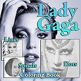  Lady Gaga Lines Dots Spirals Coloring Book: Great Gift For Fan With Dot Line Spiral Coloring Books