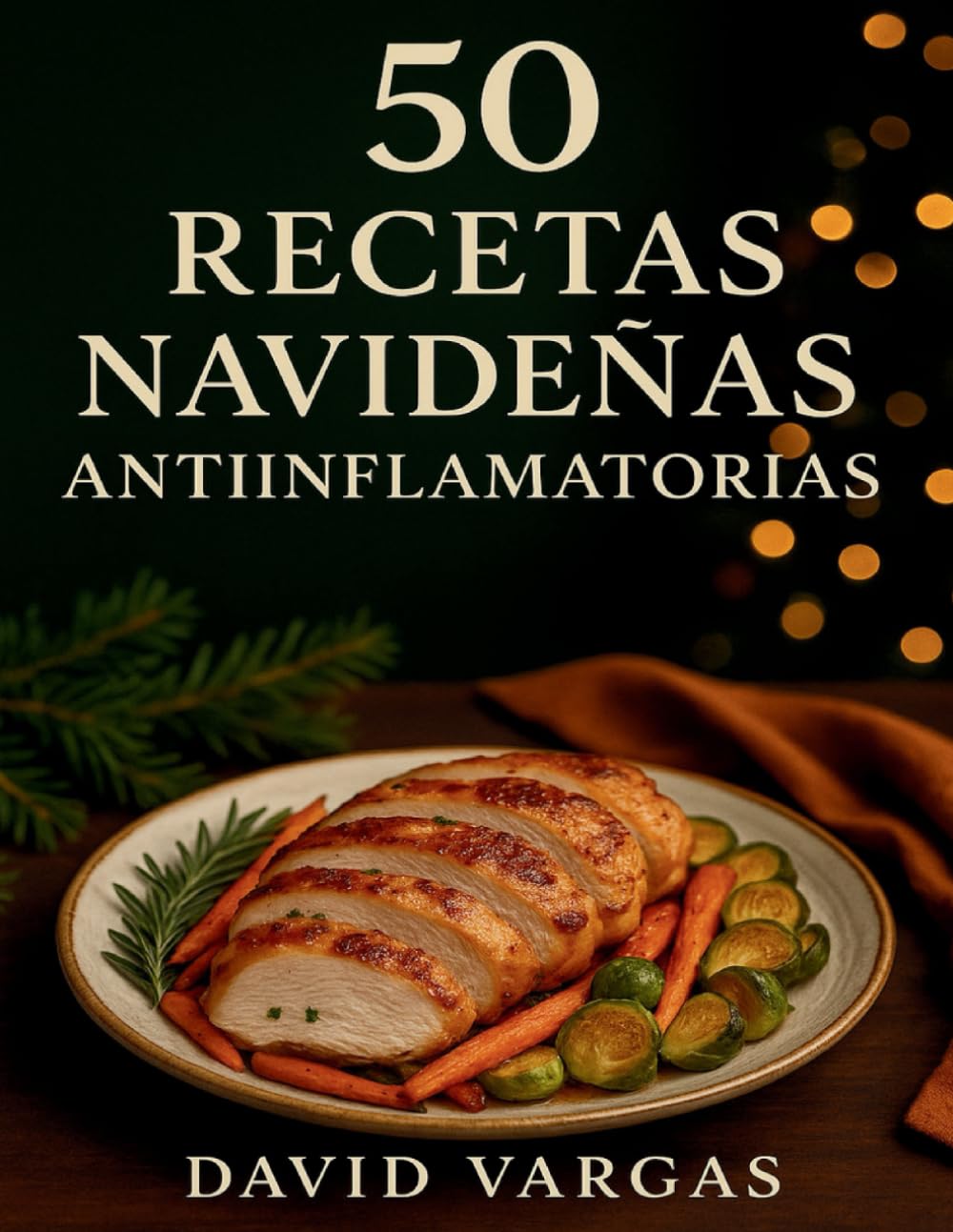 50 Recetas Navideñas Antiinflamatorias: Sabores irresistibles con un toque saludable para disfrutar de las fiestas sin remordimientos