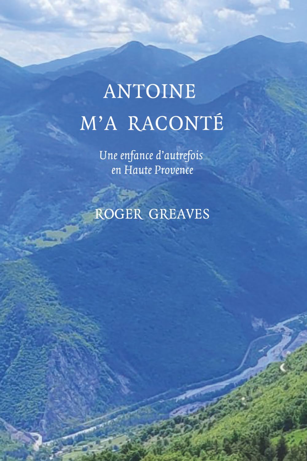 Antoine m'a raconté: Une enfance d'autrefois en Haute Provence
