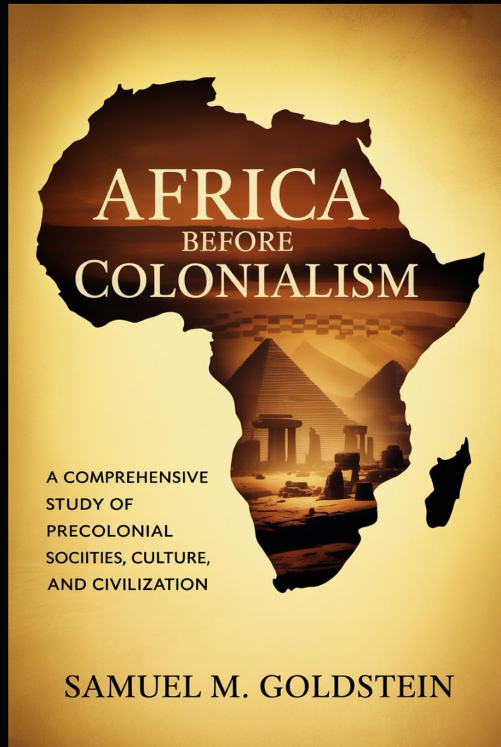 Africa Before Colonialism: A Comprehensive Study of Precolonial Societies, Culture, and Civilization