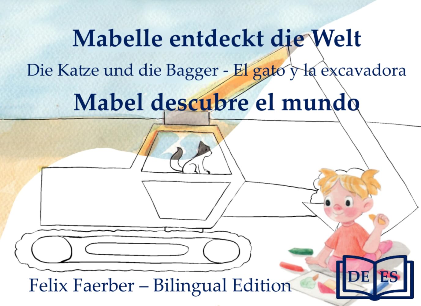 Mabelle entdeckt die Welt - Mabel descubre el mundo (libro para colorear - Malbuch):: Die Katze und die Bagger - El gato y la excavadora (libro bilingüe para niños - Mabelle entdeckt die Welt)