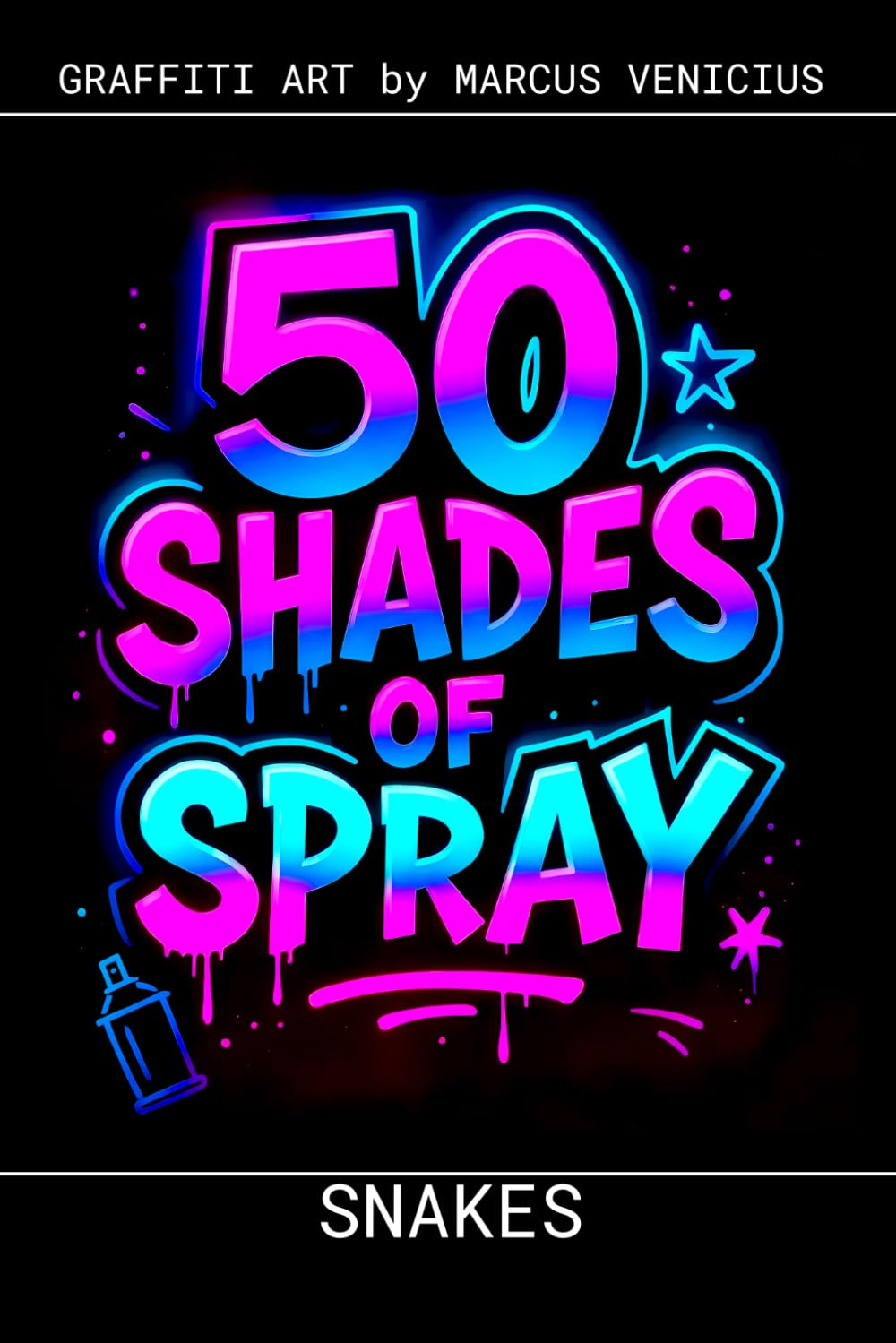 Graffiti Coloring Book - Snakes and Serpent Art: 50 Bold Urban Art Designs of the World's Most Fascinating Snakes | 50 Shades Spray (50 Shades of spray - Graffiti Coloring Books)