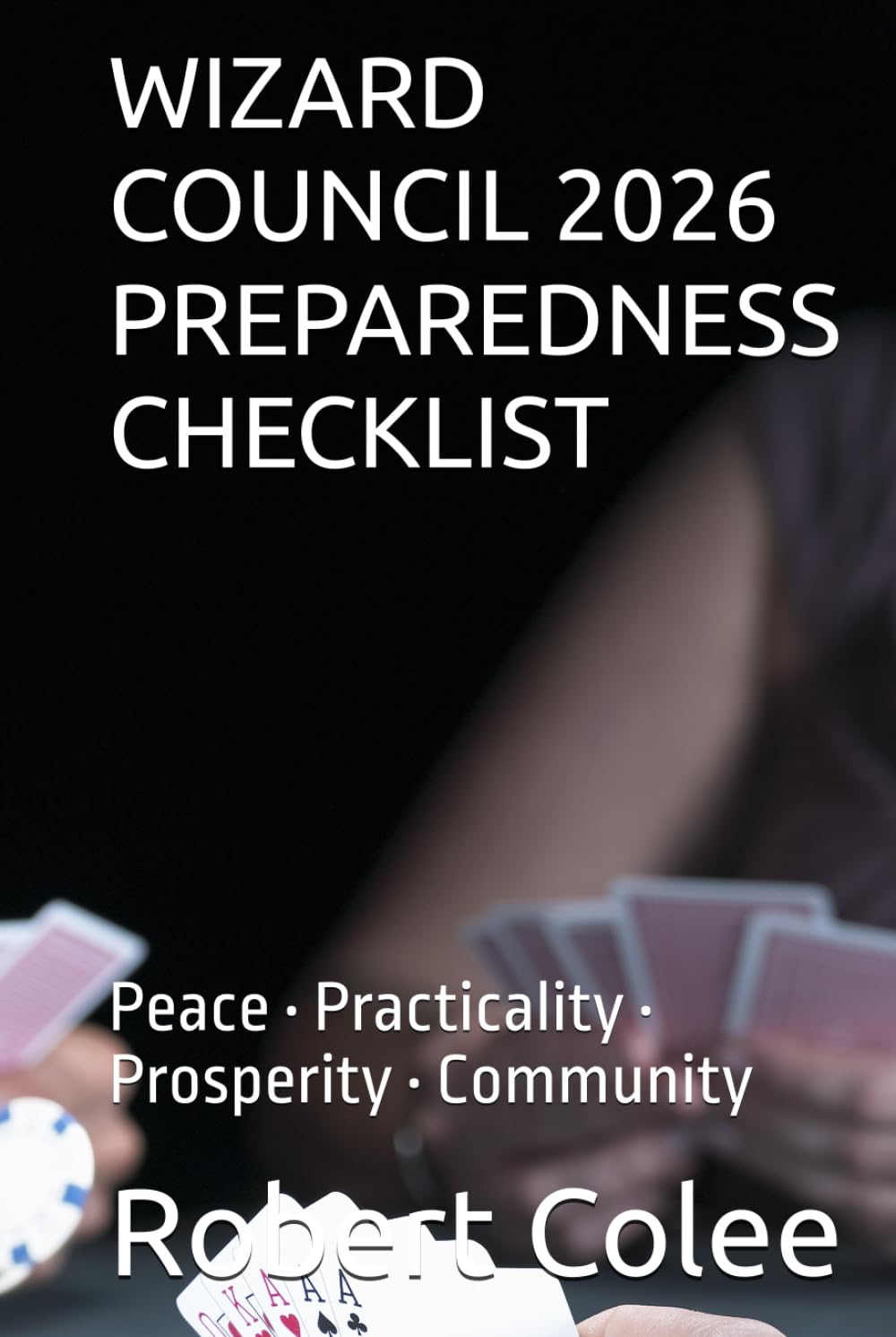 WIZARD COUNCIL 2026 PREPAREDNESS CHECKLIST: Peace • Practicality • Prosperity • Community (The musings of the Wizard)
