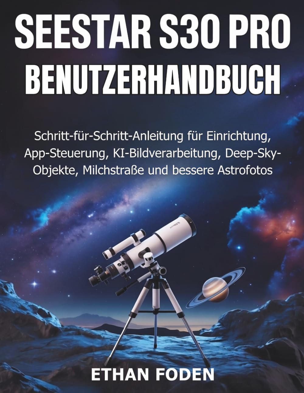 Seestar S30 Pro Benutzerhandbuch: Schritt-für-Schritt-Anleitung für Einrichtung, App-Steuerung, KI-Bildverarbeitung, Deep-Sky-Objekte, Milchstraße und bessere Astrofotos