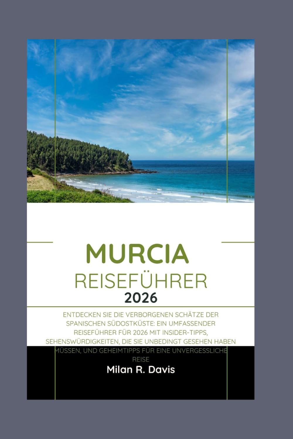 Murcia Reiseführer 2026: Entdecken Sie die verborgenen Schätze der spanischen Südostküste: Ein umfassender Reiseführer für 2026 mit Insider-Tipps, ... und Geheimtipps für eine unvergessliche Reise