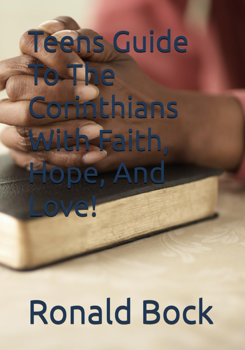 Teens Guide To The Corinthians With Faith, Hope, And Love! (Love letters from the Lord)