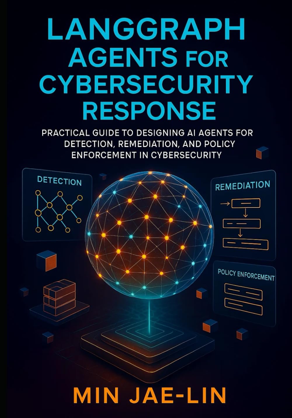 LangGraph Agents for Cybersecurity Response: Practical Guide to Designing AI Agents for Detection, Remediation, and Policy Enforcement in Cybersecurity