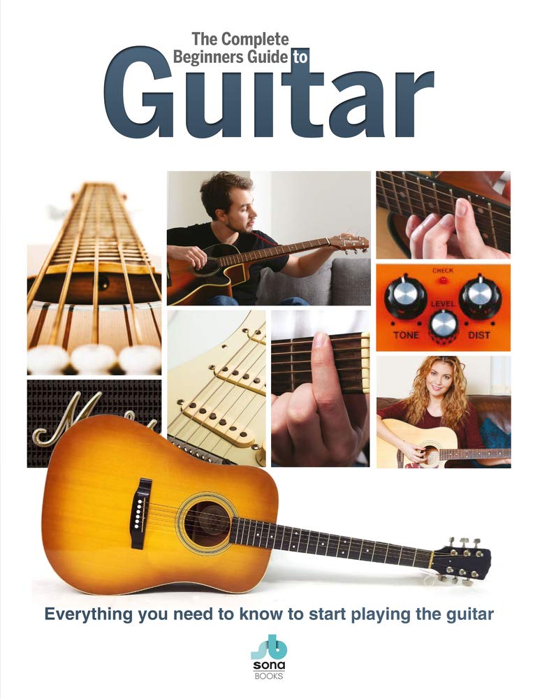 The Complete Beginners Guide to The Guitar Everything you need to know