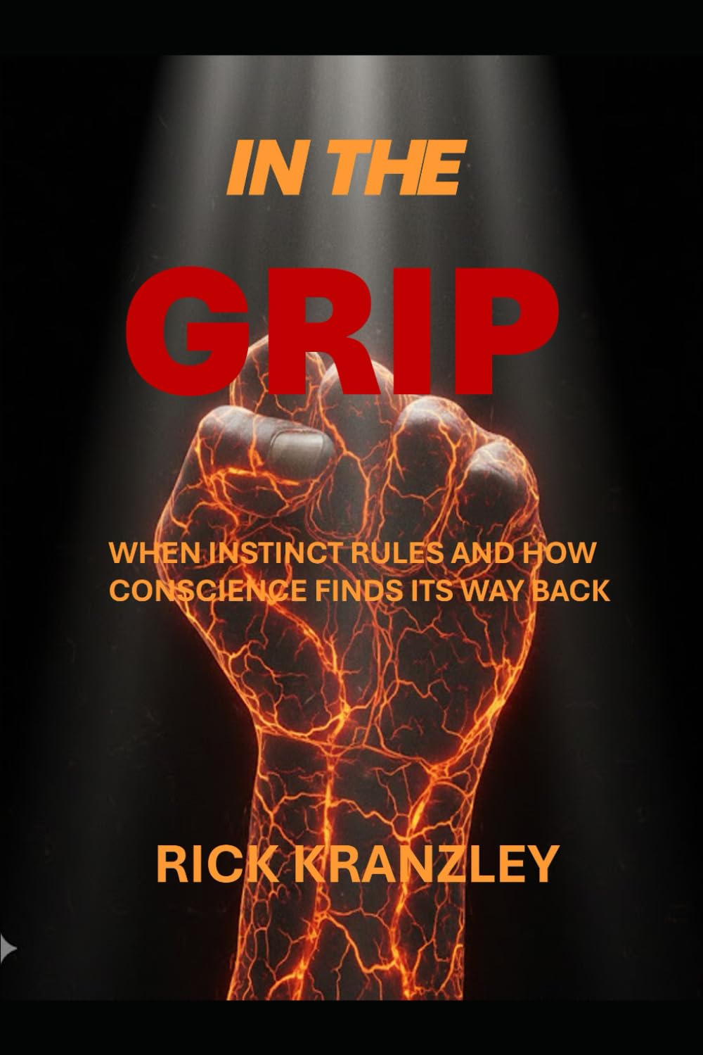 IN THE GRIP -: When Instinct Rules—and How Conscience Finds Its Way Back