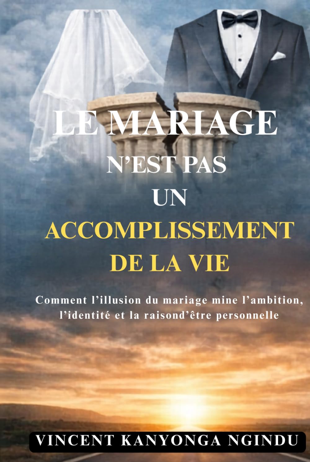 Le Mariage n’est pas un Accomplissement de la Vie: Comment l’illusion du mariage mine l’ambition, l’identité et la raison d’être personnelle (French Edition)      Hardcover – April 2, 2026
