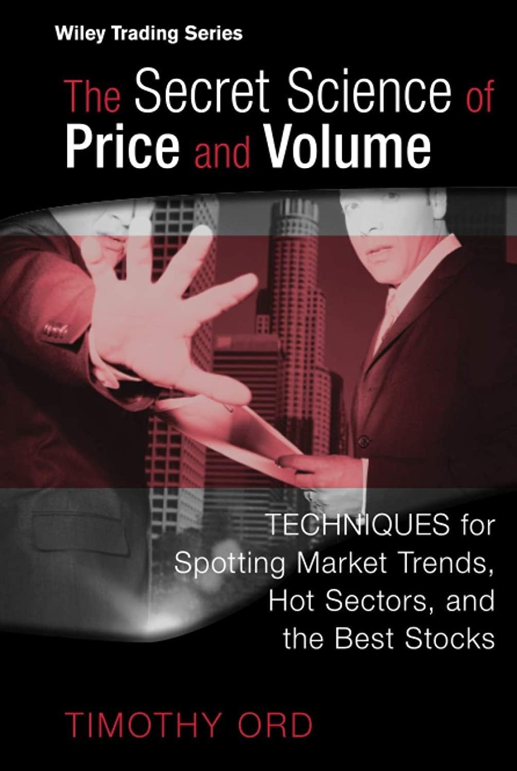 The Secret Science of Price and Volume: Techniques for Spotting Market Trends, Hot Sectors, and the Best Stocks (Wiley Trading)