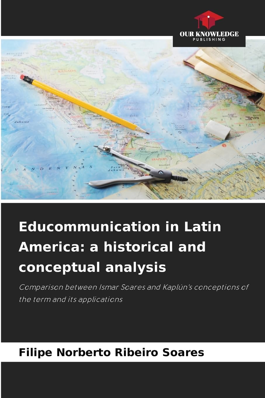 Educommunication in Latin America: a historical and conceptual analysis: Comparison between Ismar Soares and Kaplún's conceptions of the term and its applications