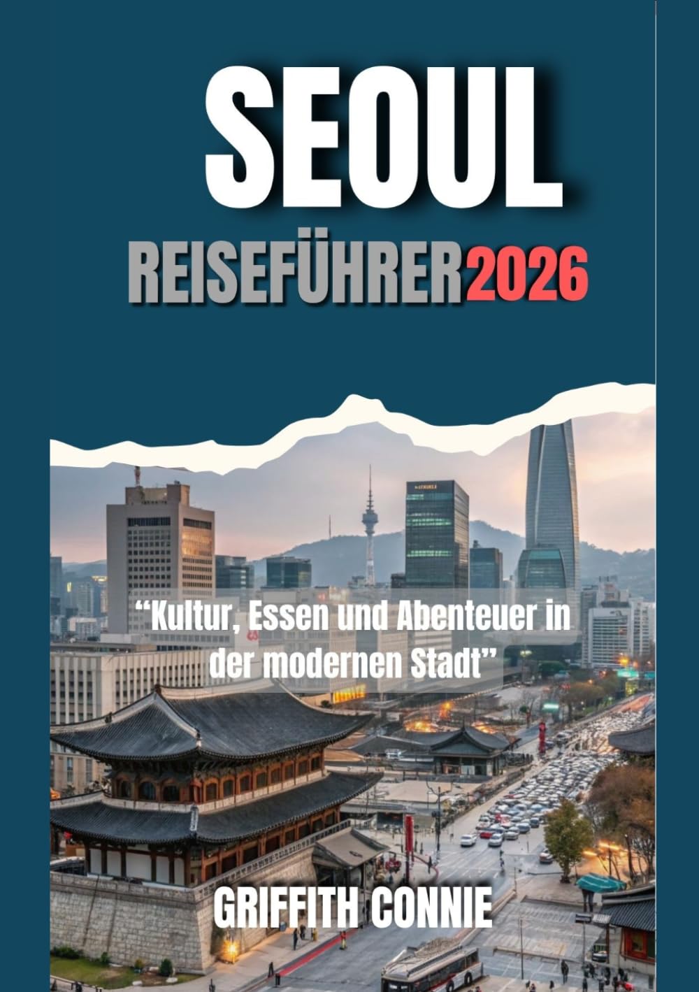 SEOUL REISEFÜHRER 2026: Kultur, Essen und Abenteuer in der modernen Stadt