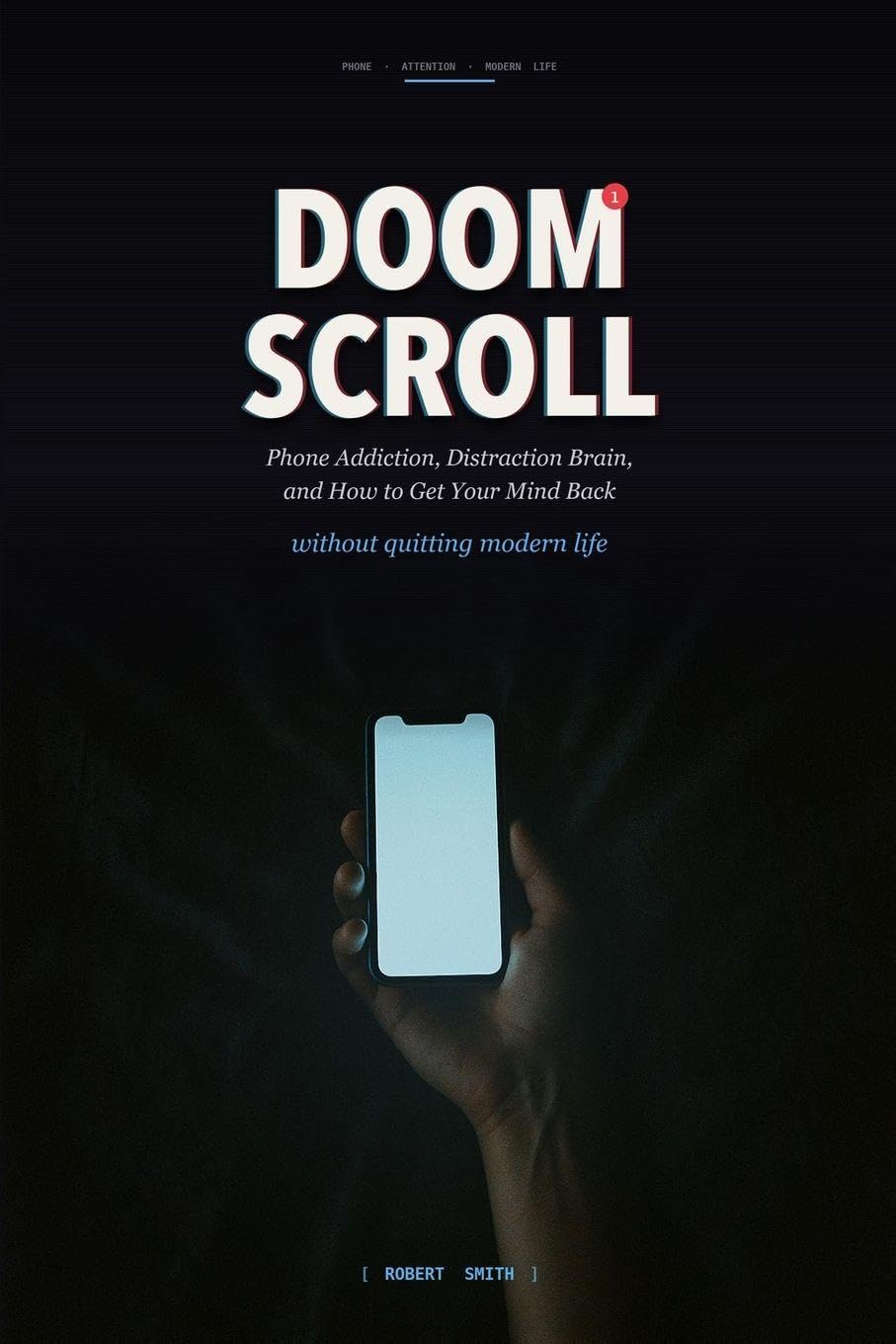 Doom Scroll: Phone Addiction, Distraction Brain, and How to Get Your Mind Back Without Quitting Modern Life